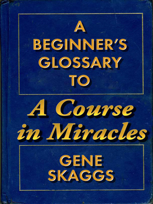 Title details for A Beginner's Glossary to a Course in Miracles by Gene Skaggs, Jr - Available